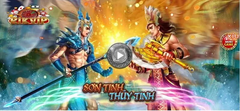 Chơi Sơn Tinh Thủy Tinh Trên Rikvip Siêu Dễ Ăn Tiền Sơn Tinh Thủy Tinh là một trong những trò chơi nổi bật tại Rikvip